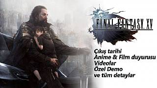 Final Fantasy XV'in çıkış tarihi ve tüm detaylar!