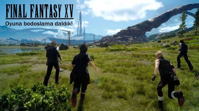 Final Fantasy XV'e adımımızı attık - İlk İzlenim