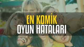 En Komik Oyun Hataları