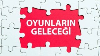 Oyunların geleceği nasıl olacak?