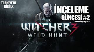 The Witcher 3: Wild Hunt İnceleme Güncesi #2