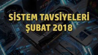 Sistem tavsiyeleri: Şubat 2018