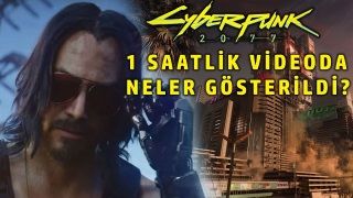 Cyberpunk 2077'nin 1 saatlik oynanış videosunda neler vardı?