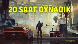 Cyberpunk 2077 - 20 Saat oynadık