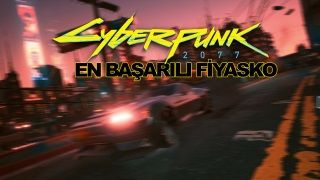 Cyberpunk 2077: En başarılı fiyasko