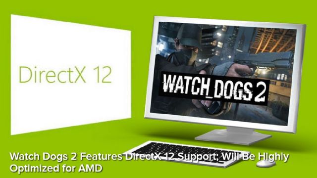 Watch_Dogs 2, DirectX 12 ve AMD desteği ile geliyor