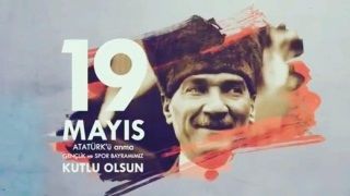 19 Mayıs Atatürk'ü Anma Gençlik ve Spor Bayramımız Kutlu Olsun