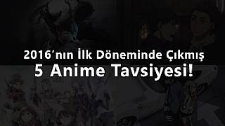 2016'da çıkan 5 anime tavsiyesi