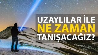 Uzaylılar ile ne zaman tanışacağız?