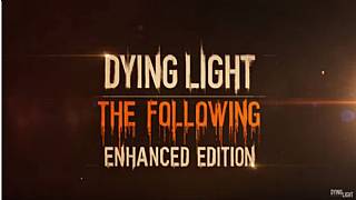 Dying Light: The Following Enhanced Edition'dan yeni fragman