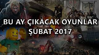 Bu ay çıkacak oyunlar (Şubat 2017)