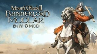 Mount and Blade II Bannerlord Modları: En İyi 10 Mod