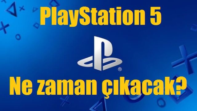 PlayStation 5 tahminen ne zaman çıkacak?