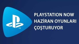 PlayStation Now Haziran ayı oyunları yakıyor